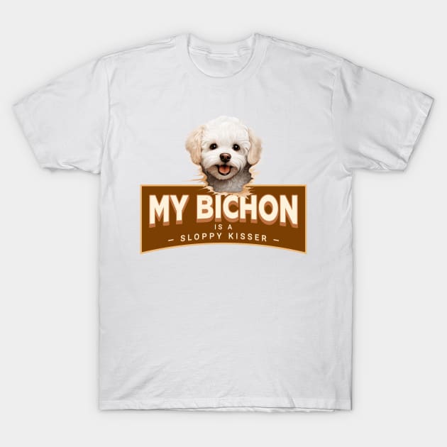 My Bichon Frise is a Sloppy Kisser T-Shirt by Oaktree Studios